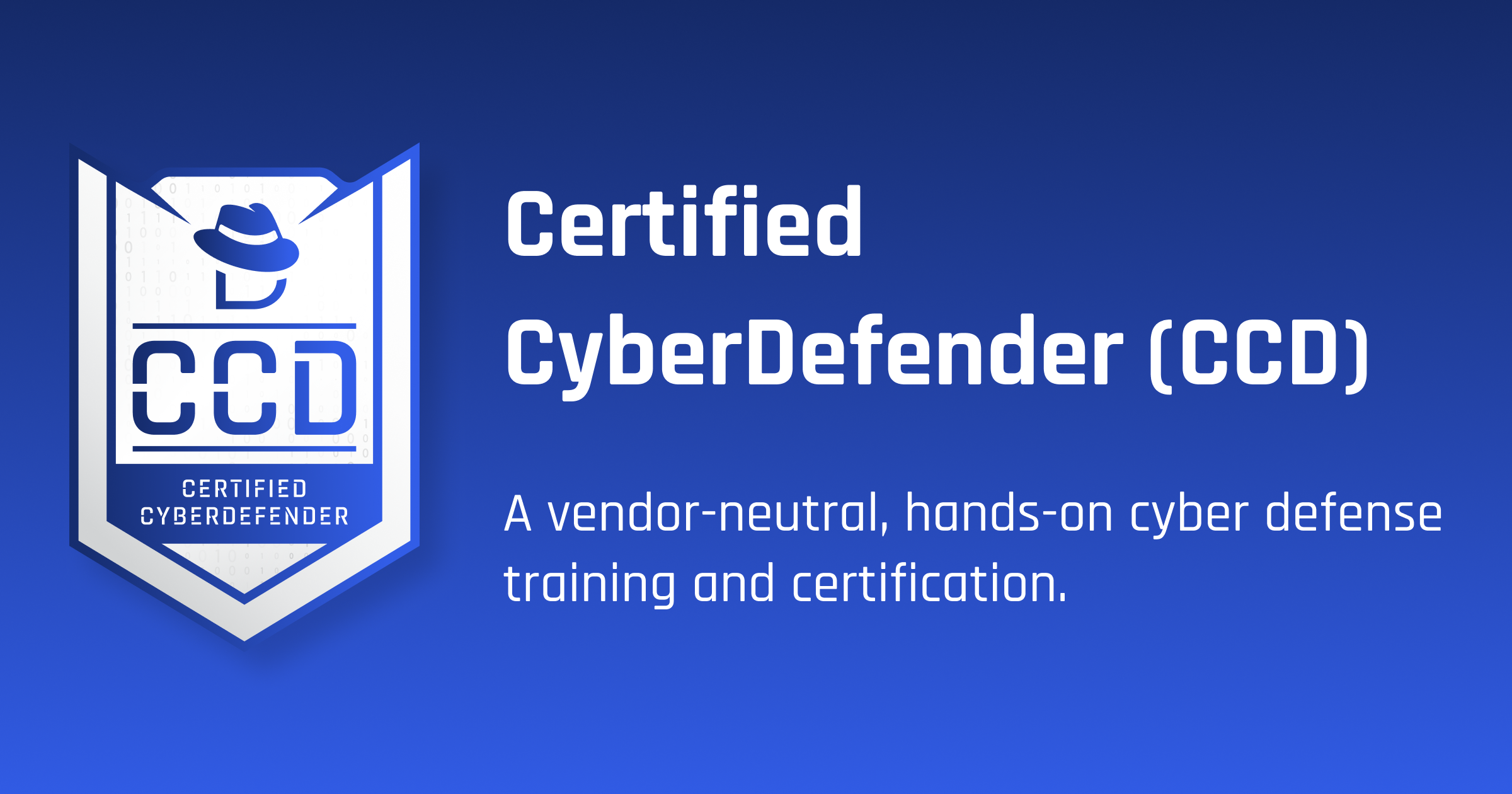 Certified CyberDefender (CCD) A vendor-neutral, hands-on cyber defense training and certification.